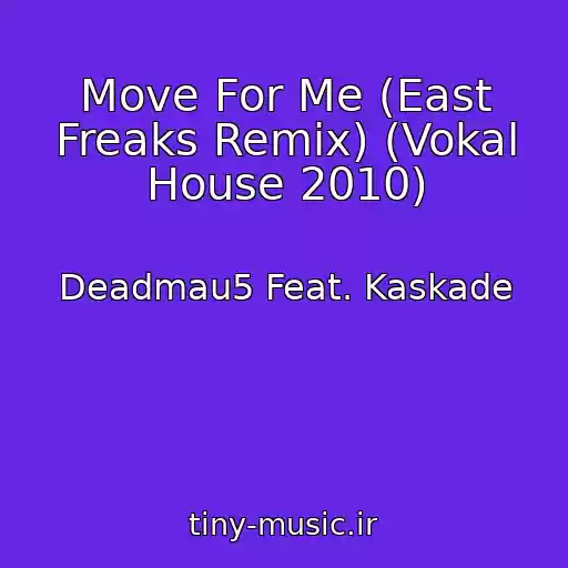 کاور آهنگ Move For Me (East Freaks Remix) (Vokal House 2010) از Deadmau5 Feat. Kaskade