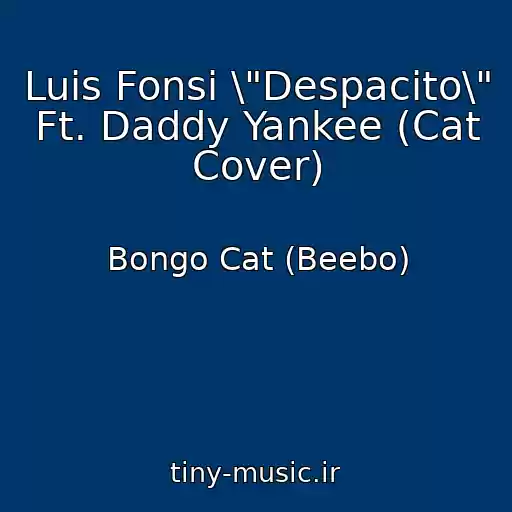 کاور آهنگ Luis Fonsi \"Despacito\" Ft. Daddy Yankee (Cat Cover) از Bongo Cat (Beebo)