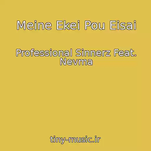 کاور آهنگ Meine Ekei Pou Eisai از Professional Sinnerz Feat. Nevma