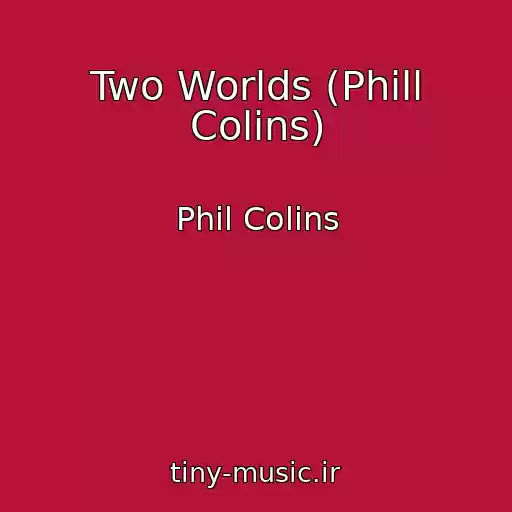 کاور آهنگ Two Worlds (Phill Colins) از Phil Colins