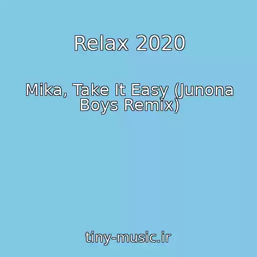 کاور آهنگ Relax 2020 از Mika, Take It Easy (Junona Boys Remix)