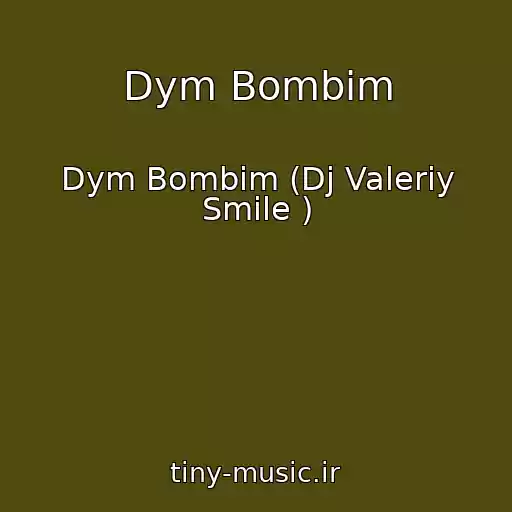 کاور آهنگ Dym Bombim از Dym Bombim (Dj Valeriy Smile )