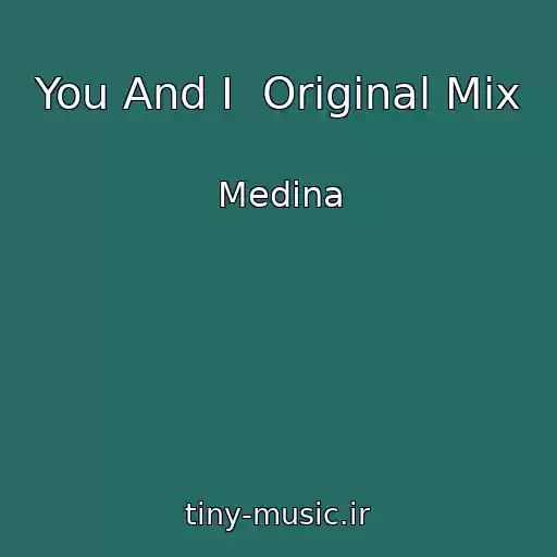 کاور آهنگ You And I  Original Mix از Medina
