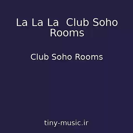 کاور آهنگ La La La  Club Soho Rooms از Club Soho Rooms