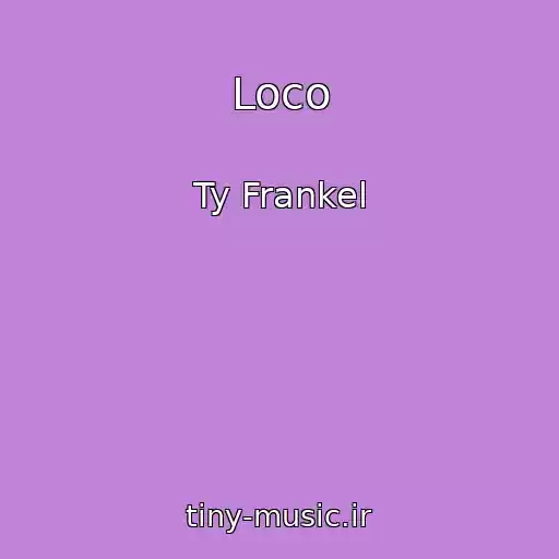 کاور آهنگ Loco از Ty Frankel