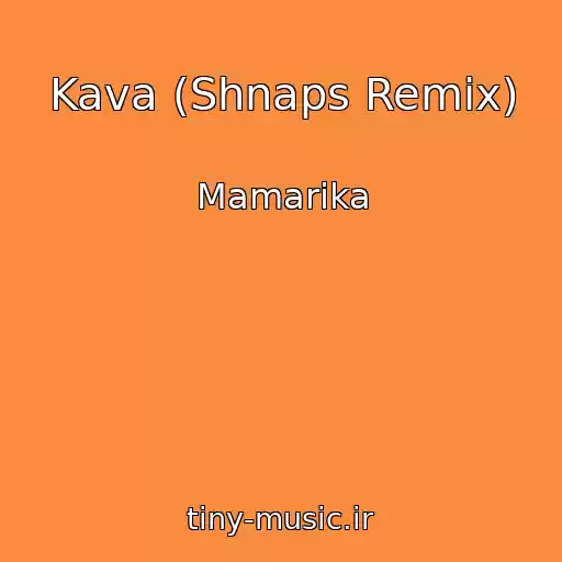 کاور آهنگ Kava (Shnaps Remix) از Mamarika