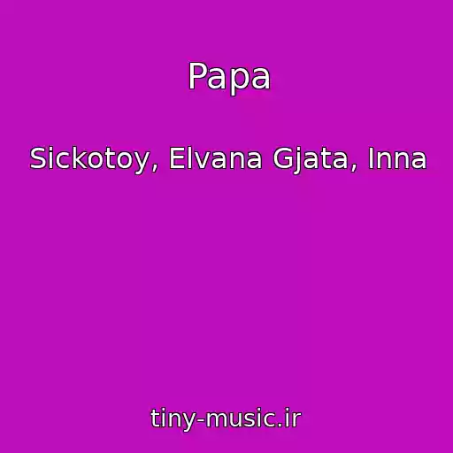 کاور آهنگ Papa از Sickotoy, Elvana Gjata, Inna