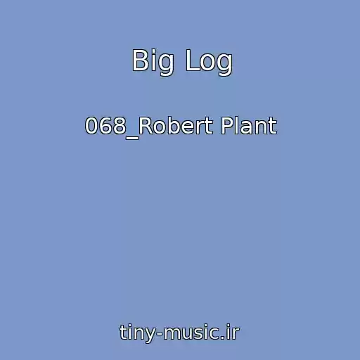 کاور آهنگ Big Log از 068_Robert Plant