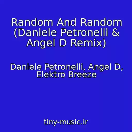 کاور آهنگ Random And Random (Daniele Petronelli & Angel D Remix) از Daniele Petronelli, Angel D, Elektro Breeze