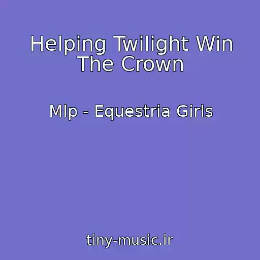 کاور آهنگ Helping Twilight Win The Crown از Mlp - Equestria Girls
