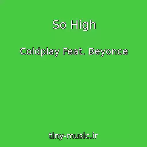 کاور آهنگ So High از Coldplay Feat. Beyonce