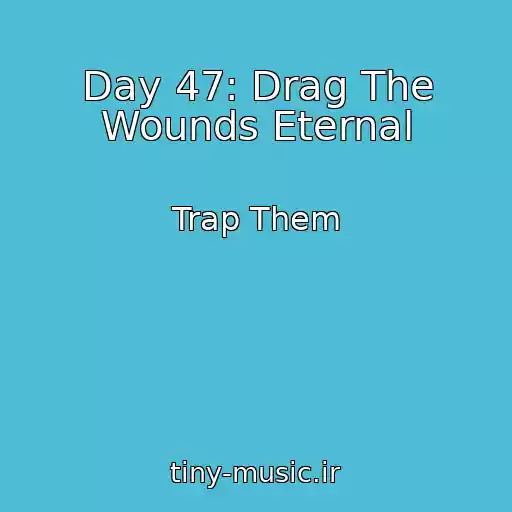 کاور آهنگ Day 47: Drag The Wounds Eternal از Trap Them