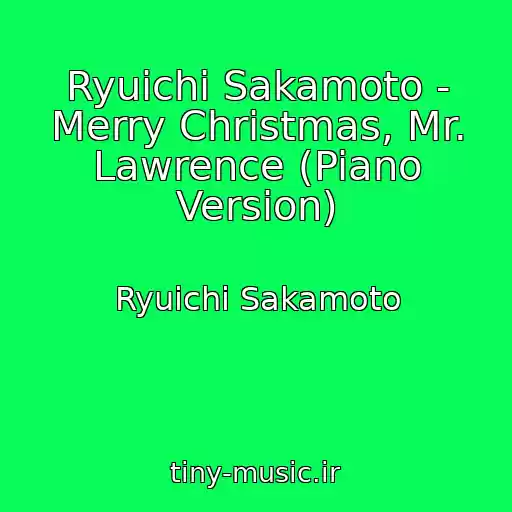 کاور آهنگ Ryuichi Sakamoto - Merry Christmas, Mr. Lawrence (Piano Version) از Ryuichi Sakamoto
