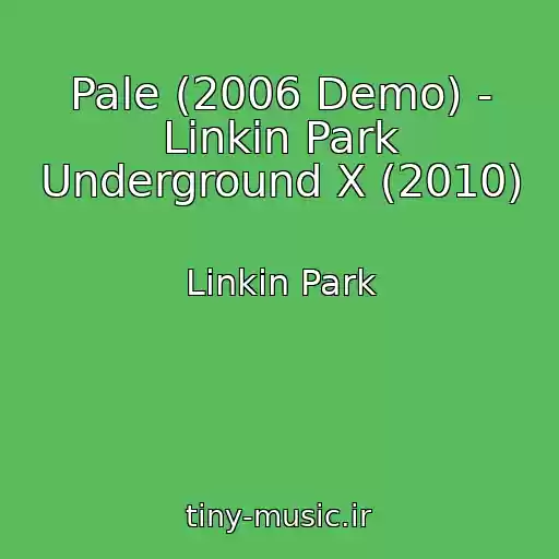 کاور آهنگ Pale (2006 Demo) - Linkin Park Underground X (2010) از Linkin Park