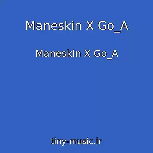 کاور آهنگ Maneskin X Go_A از Maneskin X Go_A