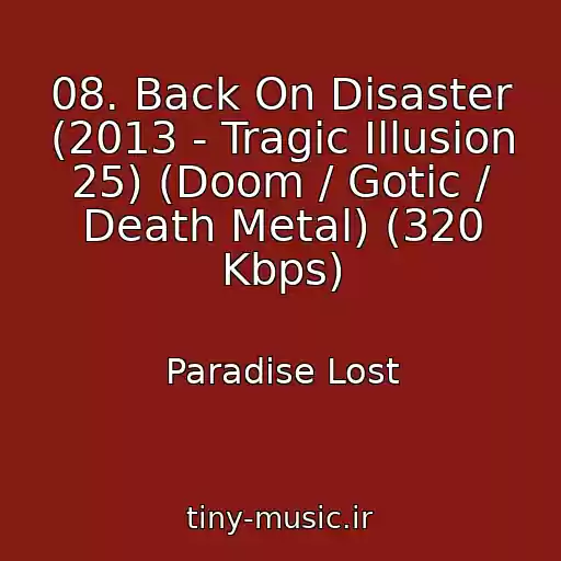 کاور آهنگ 08. Back On Disaster (2013 - Tragic Illusion 25) (Doom / Gotic / Death Metal) (320 Kbps) از Paradise Lost