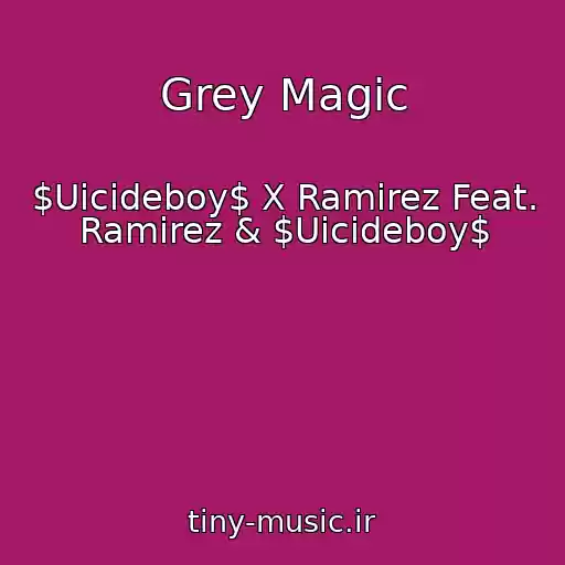 کاور آهنگ Grey Magic از $Uicideboy$ X Ramirez Feat. Ramirez & $Uicideboy$