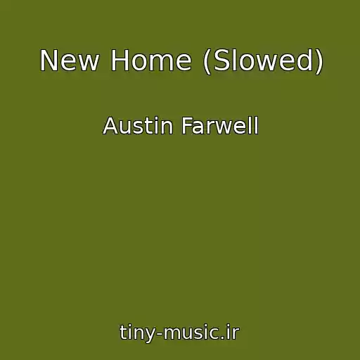 کاور آهنگ New Home (Slowed) از Austin Farwell
