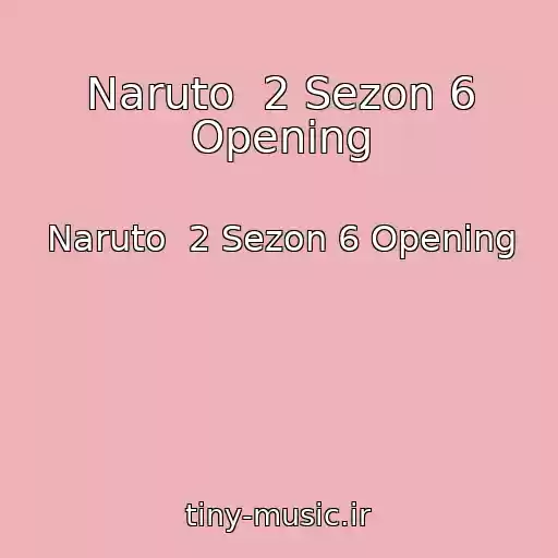 کاور آهنگ Naruto  2 Sezon 6 Opening از Naruto  2 Sezon 6 Opening