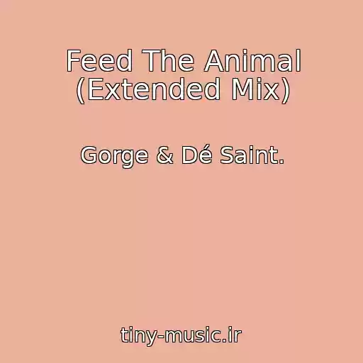 کاور آهنگ Feed The Animal (Extended Mix) از Gorge & Dé Saint.