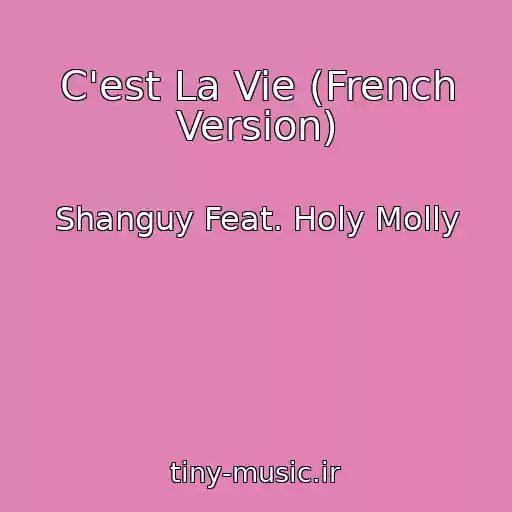 کاور آهنگ C'est La Vie (French Version) از Shanguy Feat. Holy Molly