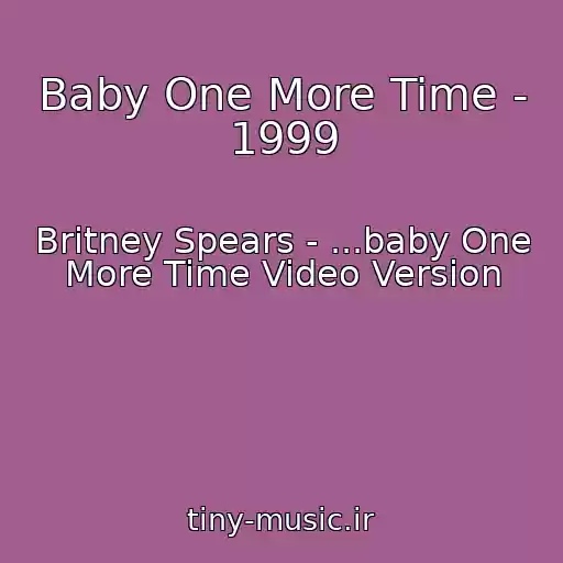 کاور آهنگ Baby One More Time - 1999 از Britney Spears - ...baby One More Time Video Version