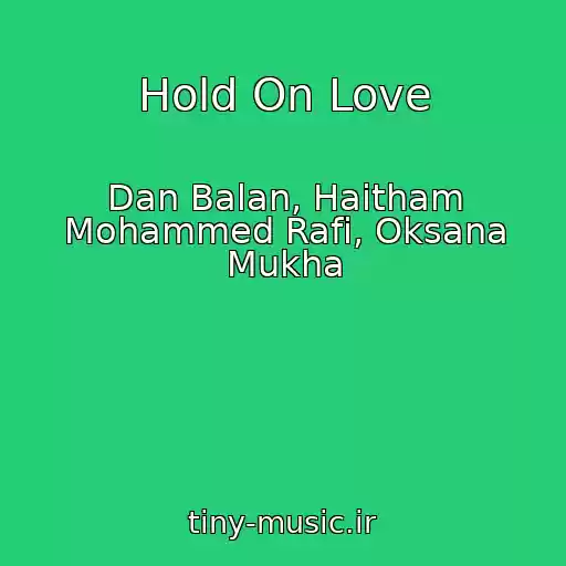 کاور آهنگ Hold On Love از Dan Balan, Haitham Mohammed Rafi, Oksana Mukha