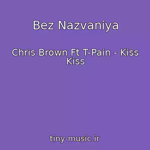 کاور آهنگ Bez Nazvaniya از Chris Brown Ft T-Pain - Kiss Kiss