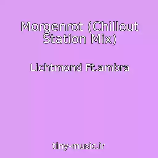 کاور آهنگ Morgenrot (Chillout Station Mix) از Lichtmond Ft.ambra