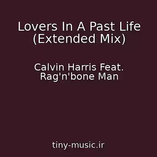 کاور آهنگ Lovers In A Past Life (Extended Mix) از Calvin Harris Feat. Rag'n'bone Man