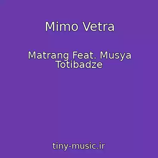 کاور آهنگ Mimo Vetra از Matrang Feat. Musya Totibadze