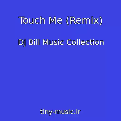 کاور آهنگ Touch Me (Remix) از Dj Bill Music Collection