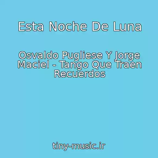 کاور آهنگ Esta Noche De Luna از Osvaldo Pugliese Y Jorge Maciel - Tango Que Traen Recuerdos