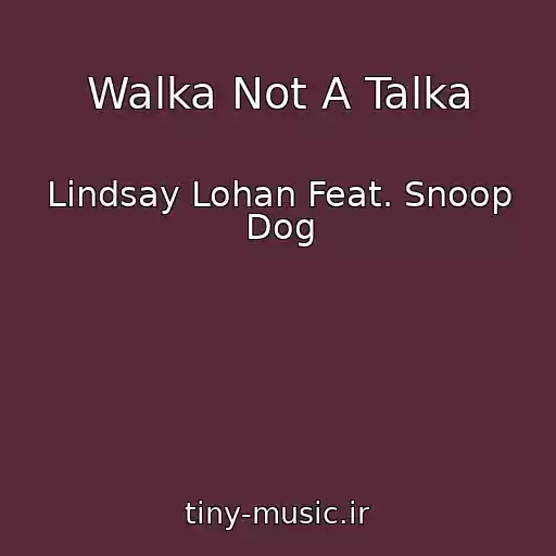 کاور آهنگ Walka Not A Talka از Lindsay Lohan Feat. Snoop Dog