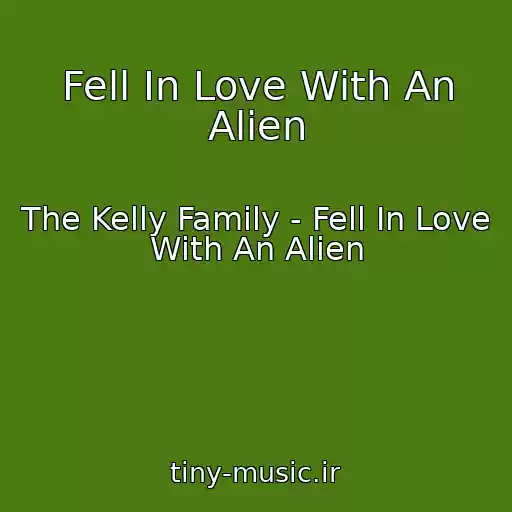 کاور آهنگ Fell In Love With An Alien از The Kelly Family - Fell In Love With An Alien
