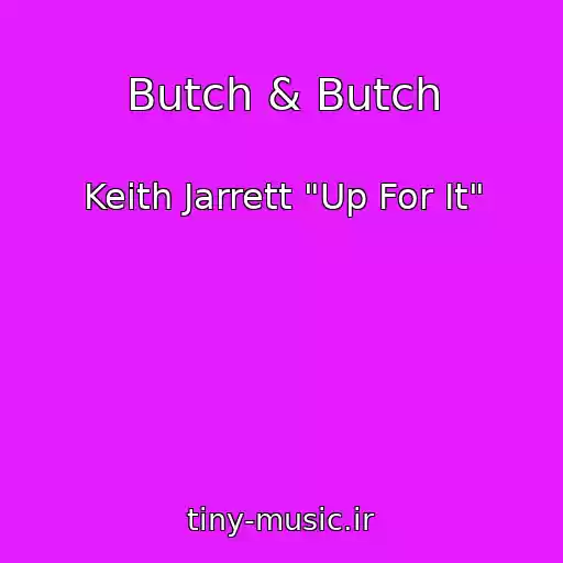 کاور آهنگ Butch & Butch از Keith Jarrett "Up For It"