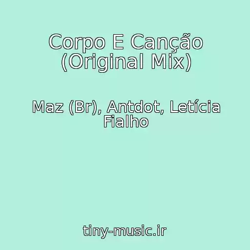 کاور آهنگ Corpo E Canção (Original Mix) از Maz (Br), Antdot, Letícia Fialho