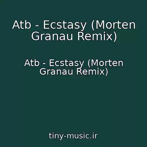 کاور آهنگ Atb - Ecstasy (Morten Granau Remix) از Atb - Ecstasy (Morten Granau Remix)