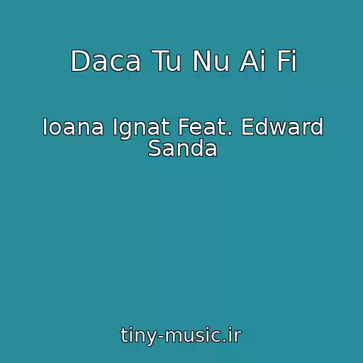 کاور آهنگ Daca Tu Nu Ai Fi از Ioana Ignat Feat. Edward Sanda