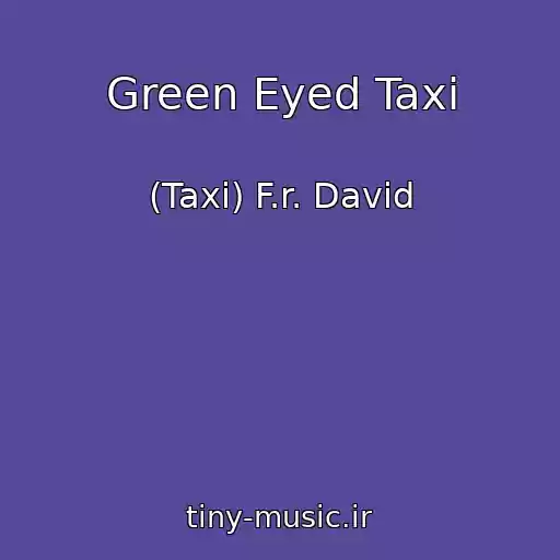 کاور آهنگ Green Eyed Taxi از (Taxi) F.r. David