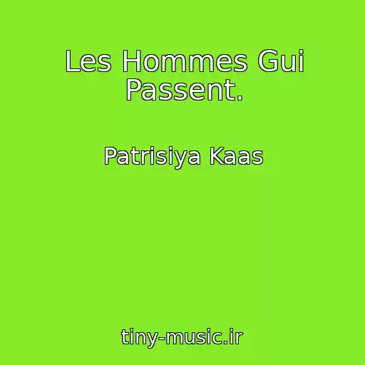 کاور آهنگ Les Hommes Gui Passent. از Patrisiya Kaas