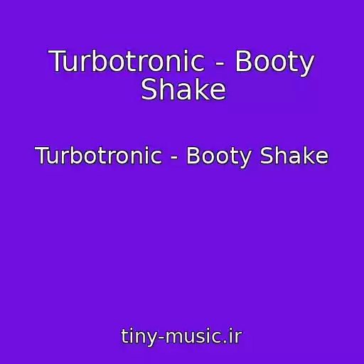 کاور آهنگ Turbotronic - Booty Shake از Turbotronic - Booty Shake