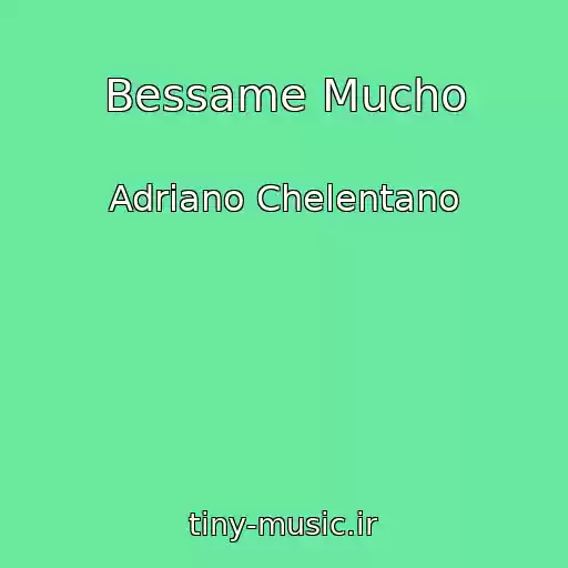 کاور آهنگ Bessame Mucho از Adriano Chelentano