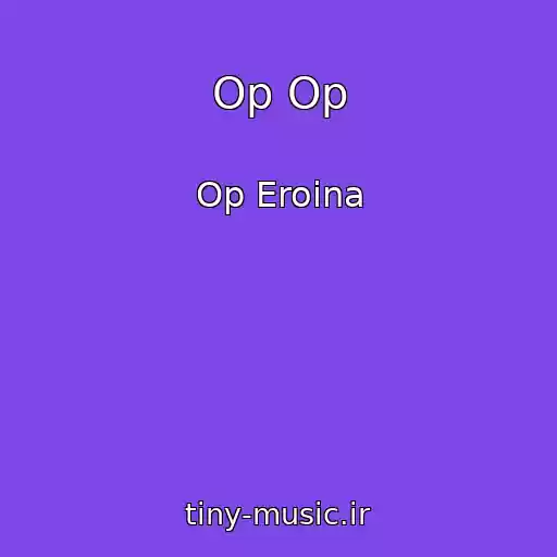 کاور آهنگ Op Op از Op Eroina