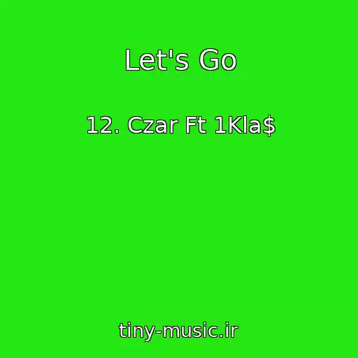 کاور آهنگ Let's Go از 12. Czar Ft 1Kla$