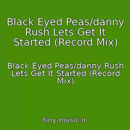 کاور آهنگ Black Eyed Peas/danny Rush Lets Get It Started (Record Mix) از Black Eyed Peas/danny Rush Lets Get It Started (Record Mix)