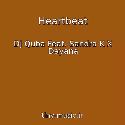 کاور آهنگ Heartbeat از Dj Quba Feat. Sandra K X Dayana