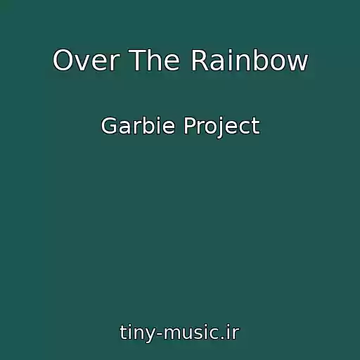 کاور آهنگ Over The Rainbow از Garbie Project