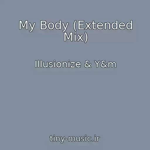 کاور آهنگ My Body (Extended Mix) از Illusionize & Y&m