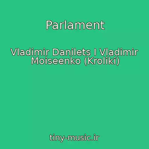 کاور آهنگ Parlament از Vladimir Danilets I Vladimir Moiseenko (Kroliki)
